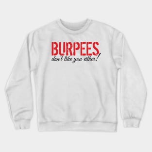 Burpees don't like you either! Crewneck Sweatshirt